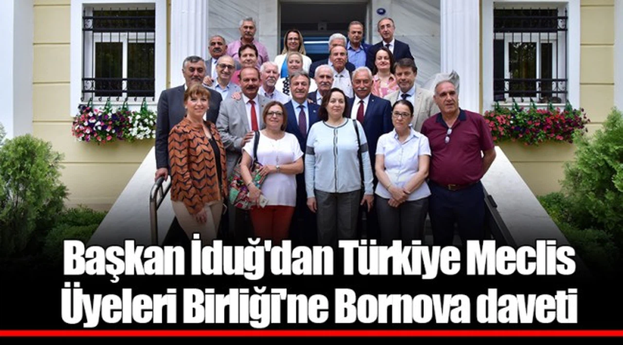 Başkan İduğ'dan Türkiye Meclis Üyeleri Birliği'ne Bornova daveti