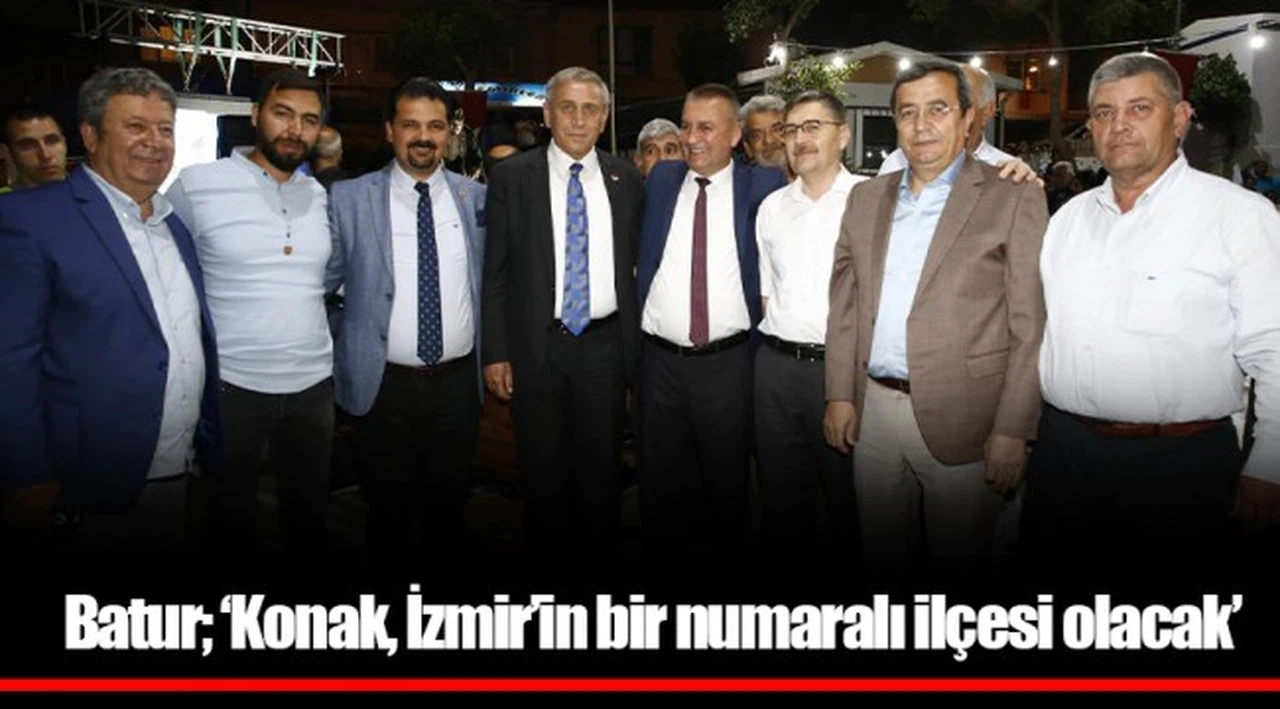 Batur; ‘Konak, İzmir’in bir numaralı ilçesi olacak’
