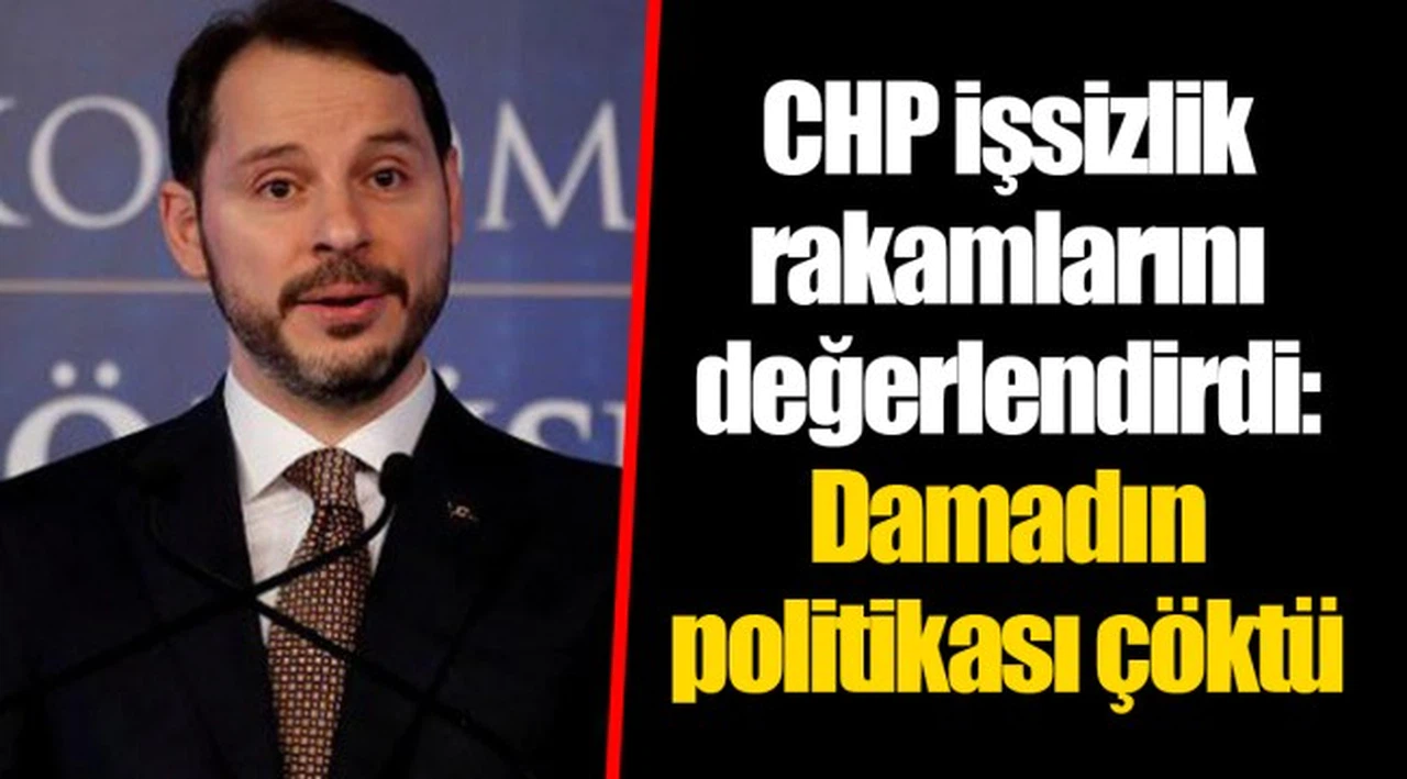 CHP işsizlik rakamlarını değerlendirdi: Damadın politikası çöktü