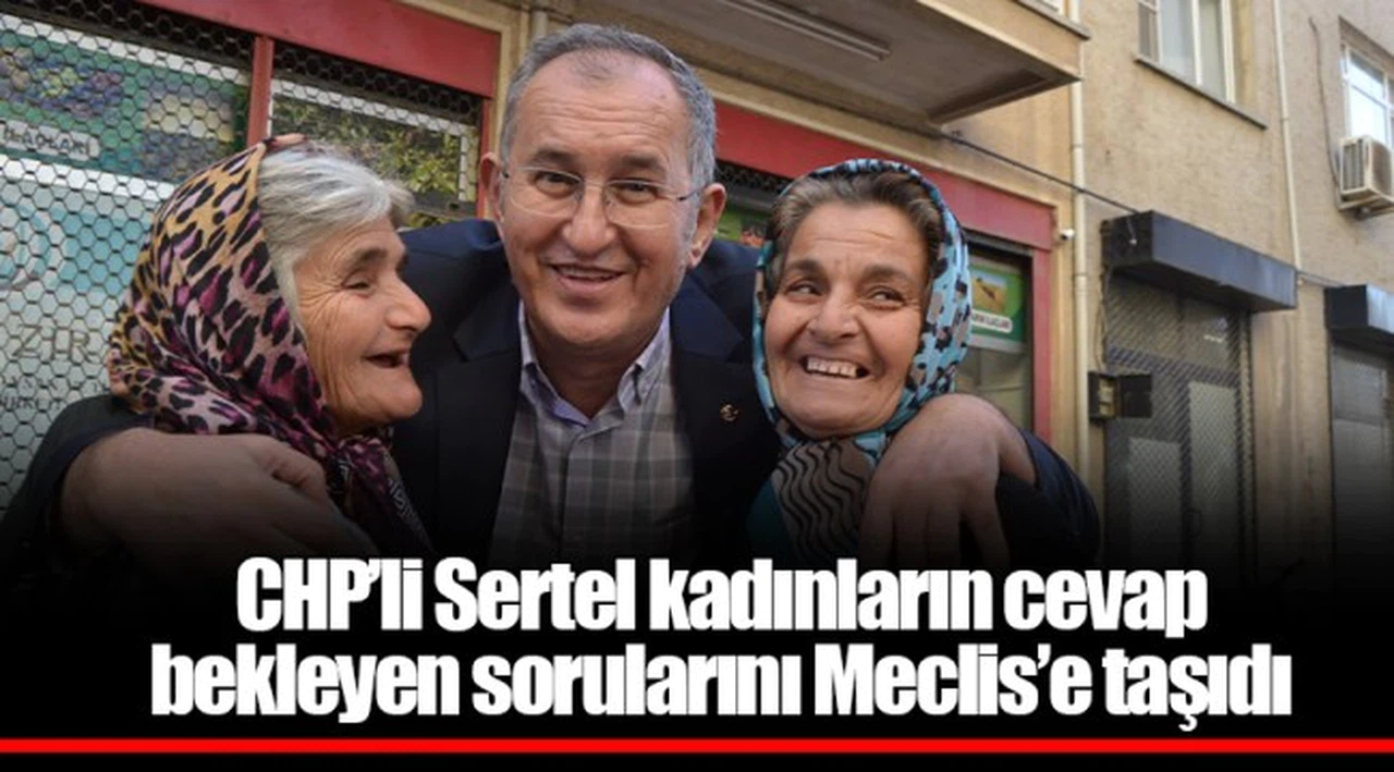 CHP'li Sertel kadınların cevap bekleyen sorularını Meclis'e taşıdı