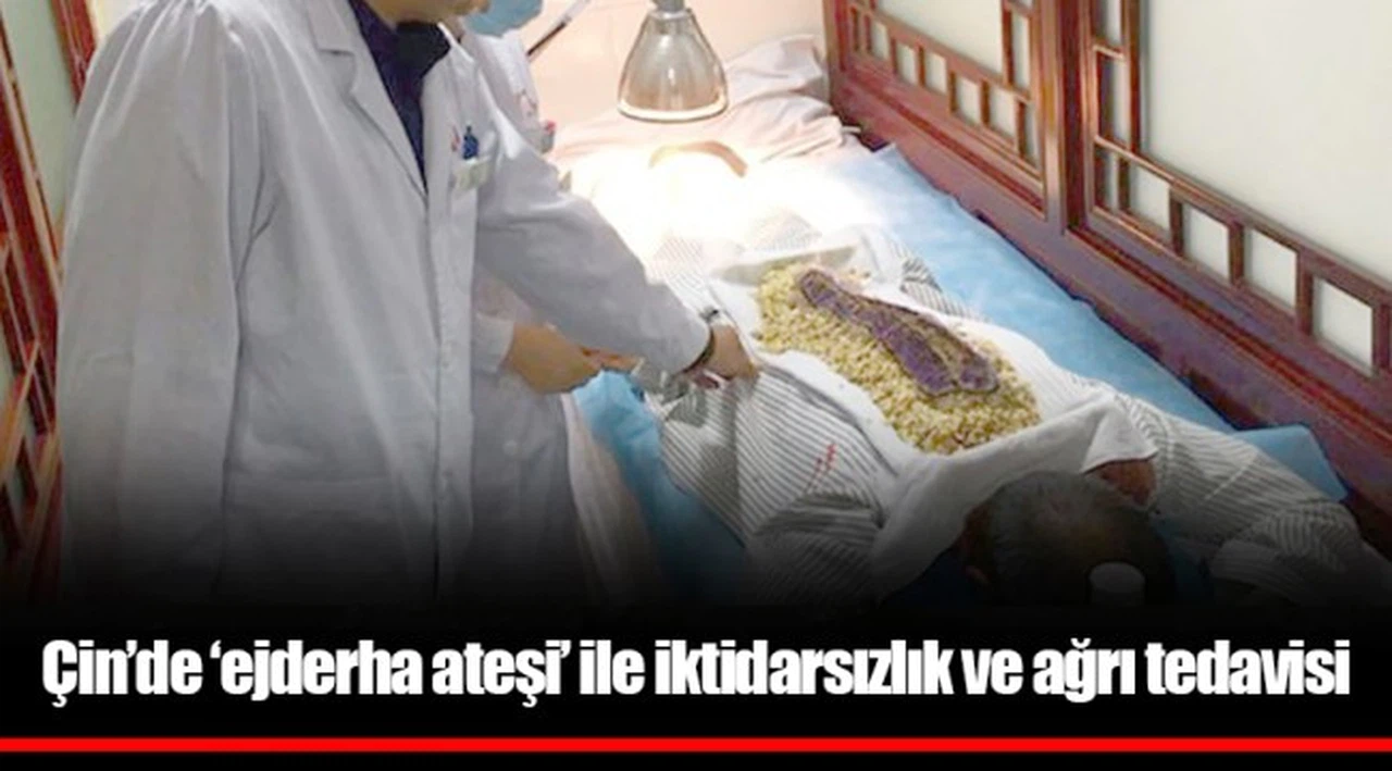Çin’de ‘ejderha ateşi’ ile iktidarsızlık ve ağrı tedavisi