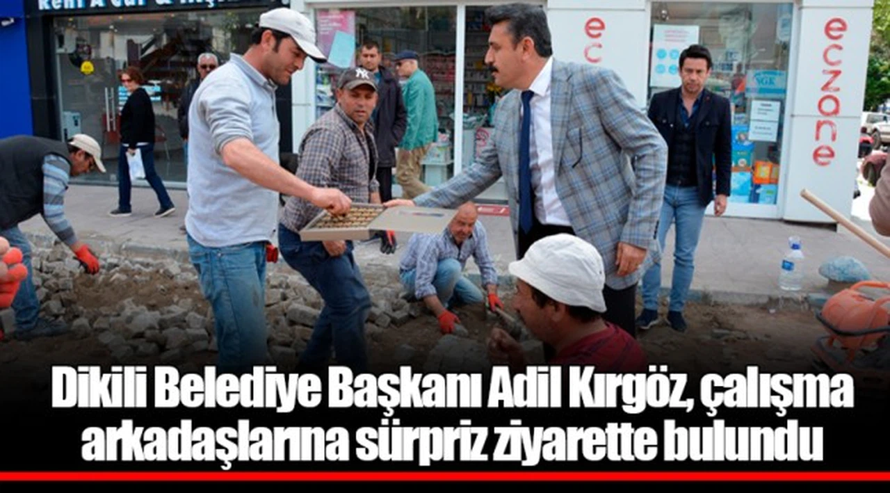 Dikili Belediye Başkanı Adil Kırgöz, çalışma arkadaşlarına sürpriz ziyarette bulundu. 