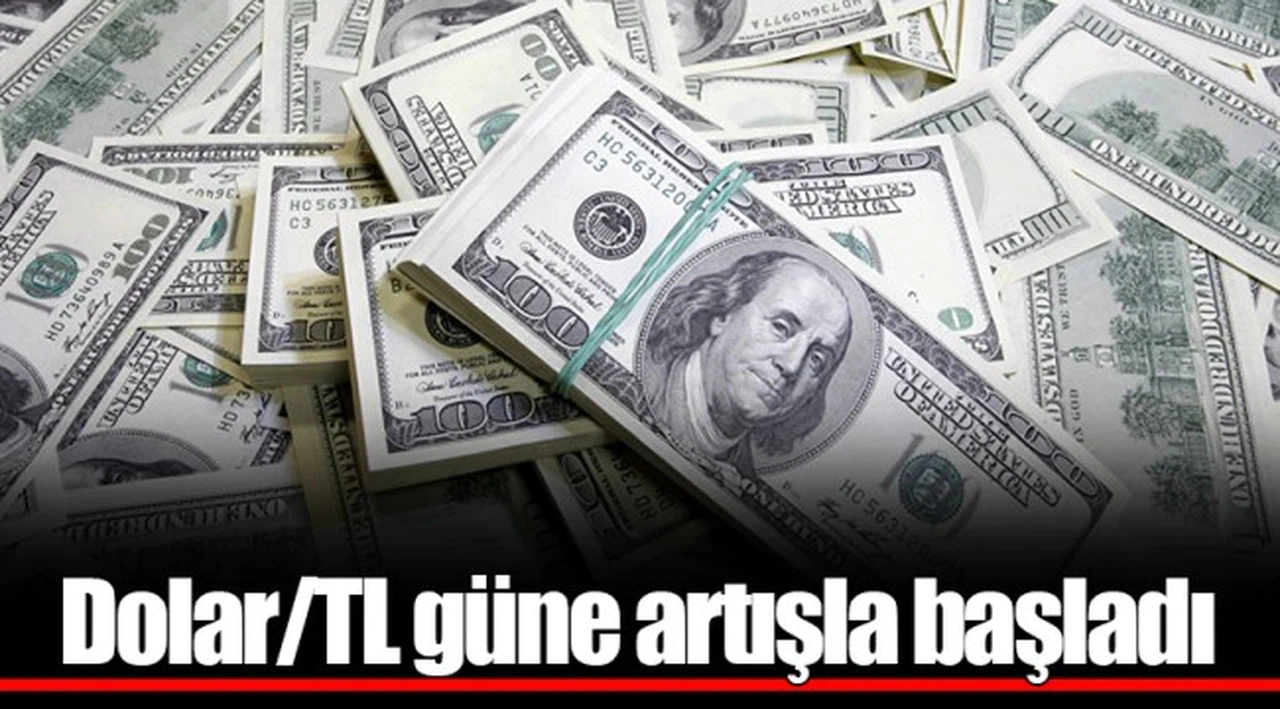Dolar/TL güne artışla başladı