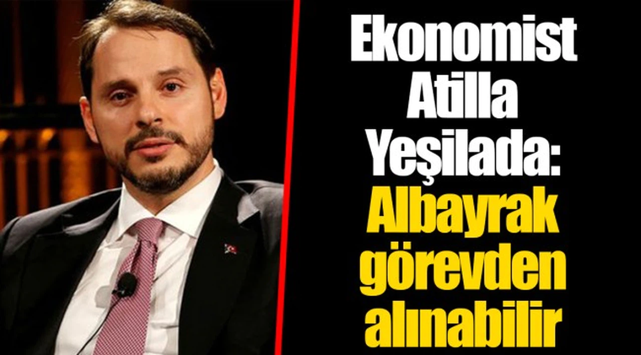 Ekonomist Atilla Yeşilada:  Albayrak görevden alınabilir