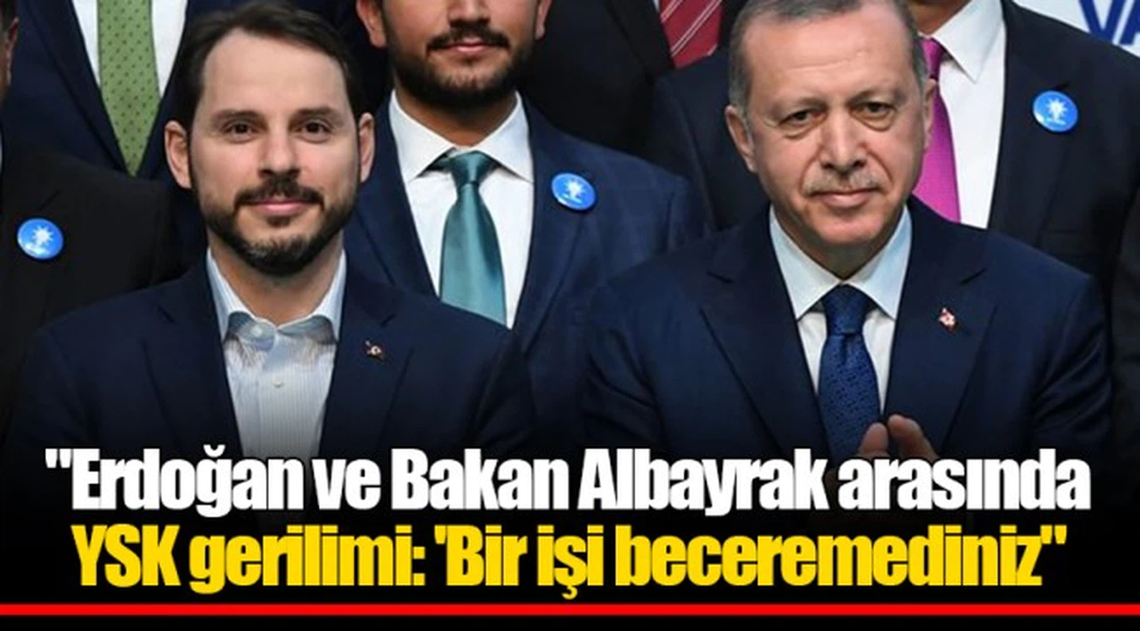 "Erdoğan ve Bakan Albayrak arasında YSK gerilimi: 'Bir işi beceremediniz"