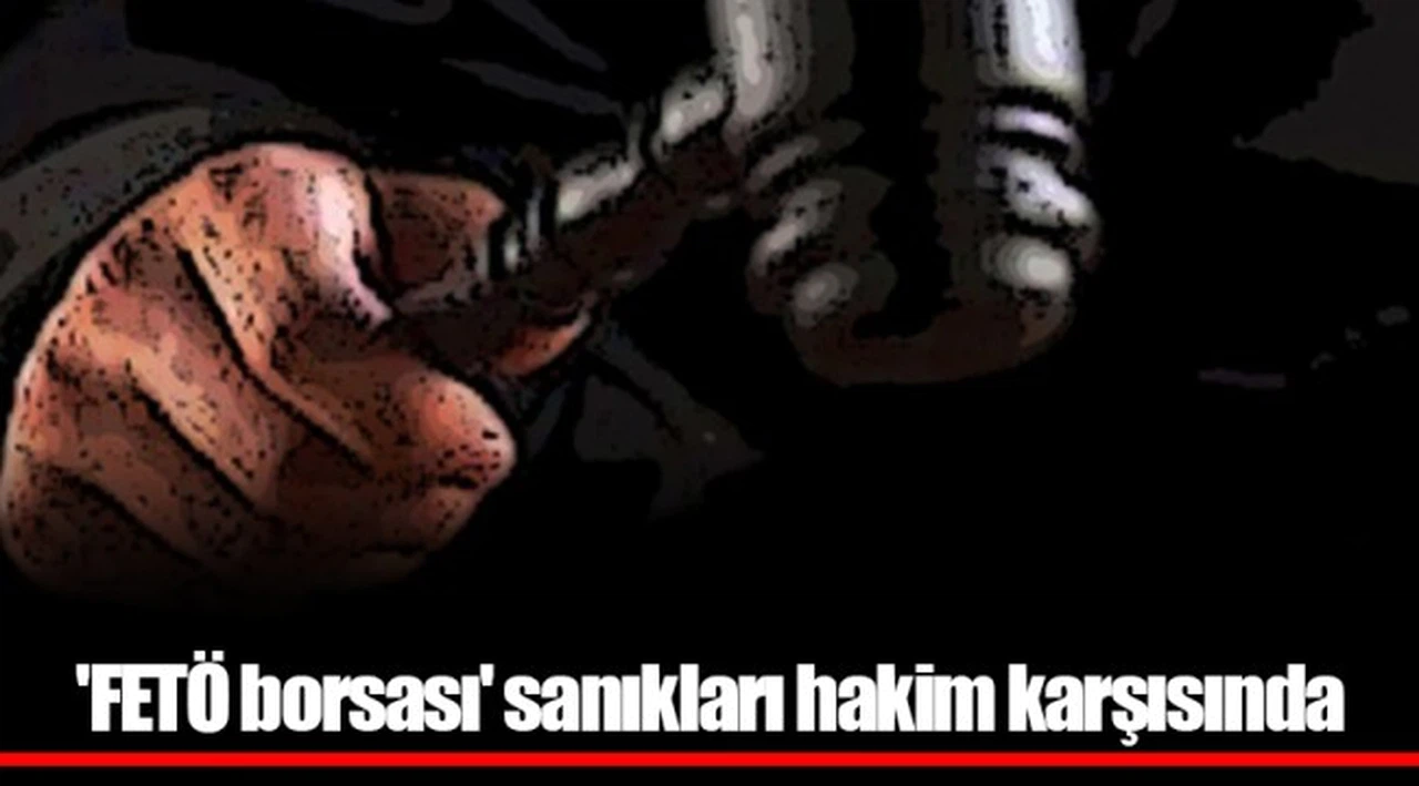 'FETÖ borsası' sanıkları hakim karşısında
