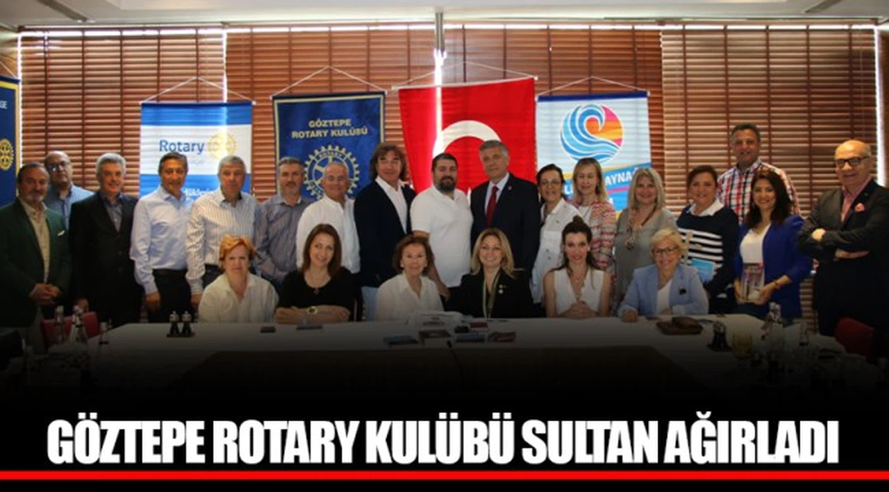 GÖZTEPE ROTARY KULÜBÜ SULTAN AĞIRLADI