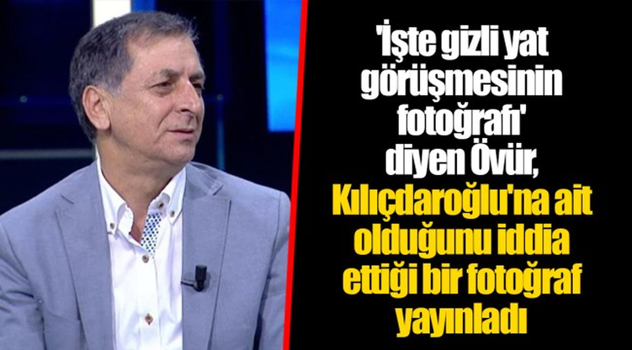 'İşte gizli yat görüşmesinin fotoğrafı' diyen Övür, Kılıçdaroğlu'na ait olduğunu iddia ettiği bir fotoğraf yayınladı