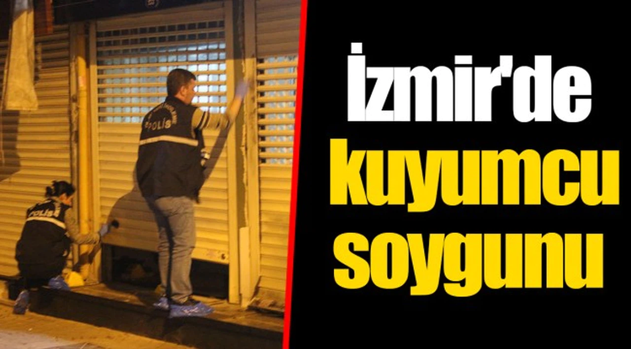 İzmir'de kuyumcu soygunu