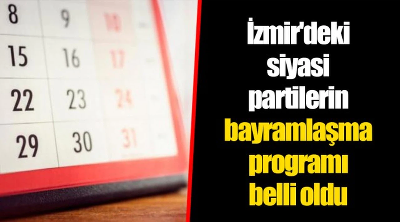İzmir'deki siyasi partilerin bayramlaşma programı belli oldu
