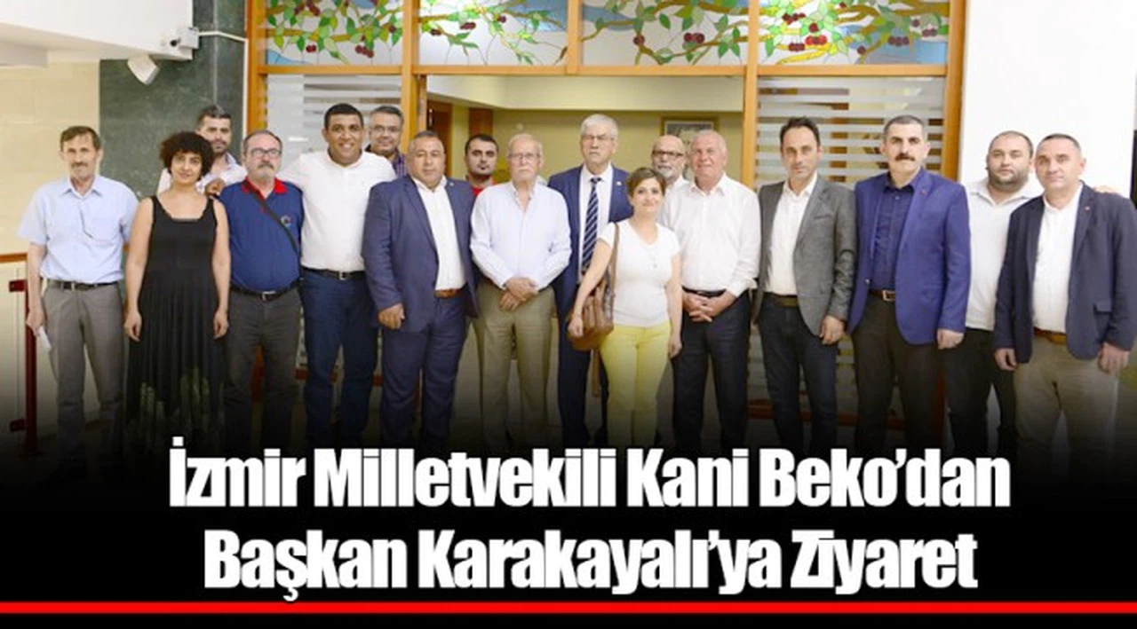 İzmir Milletvekili Kani Beko’dan Başkan Karakayalı’ya Ziyaret