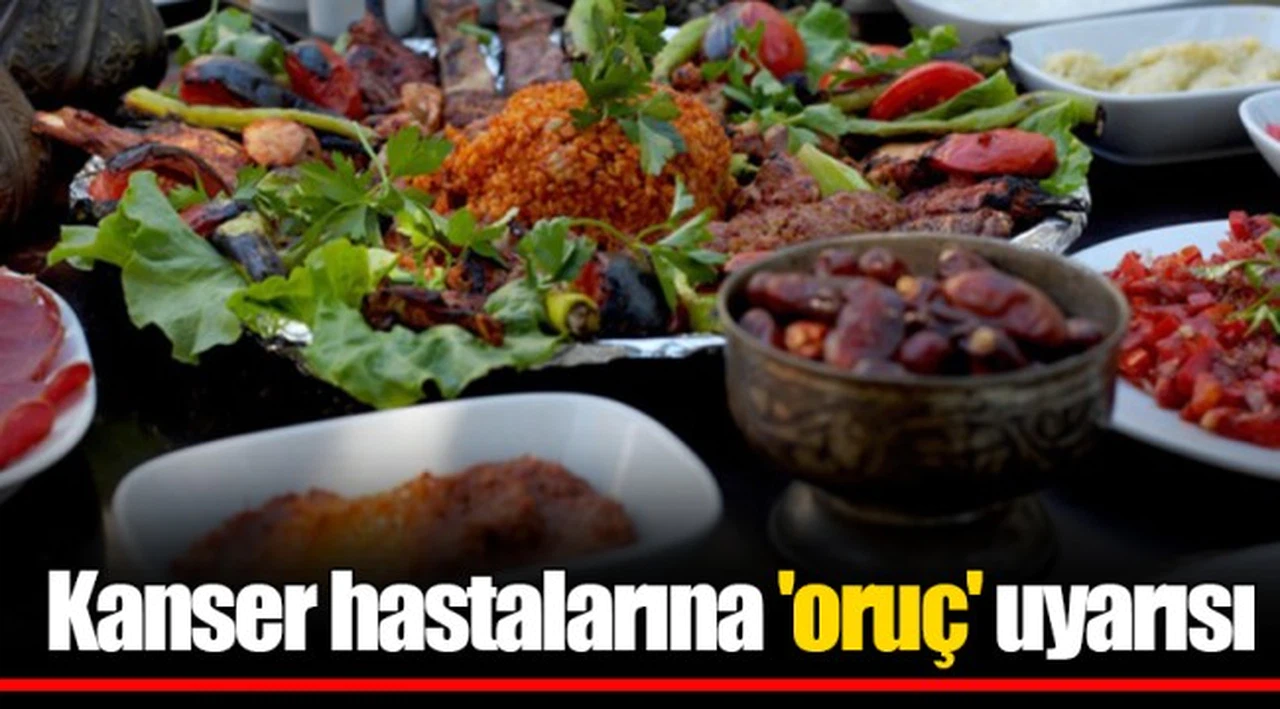 Kanser hastalarına 'oruç' uyarısı