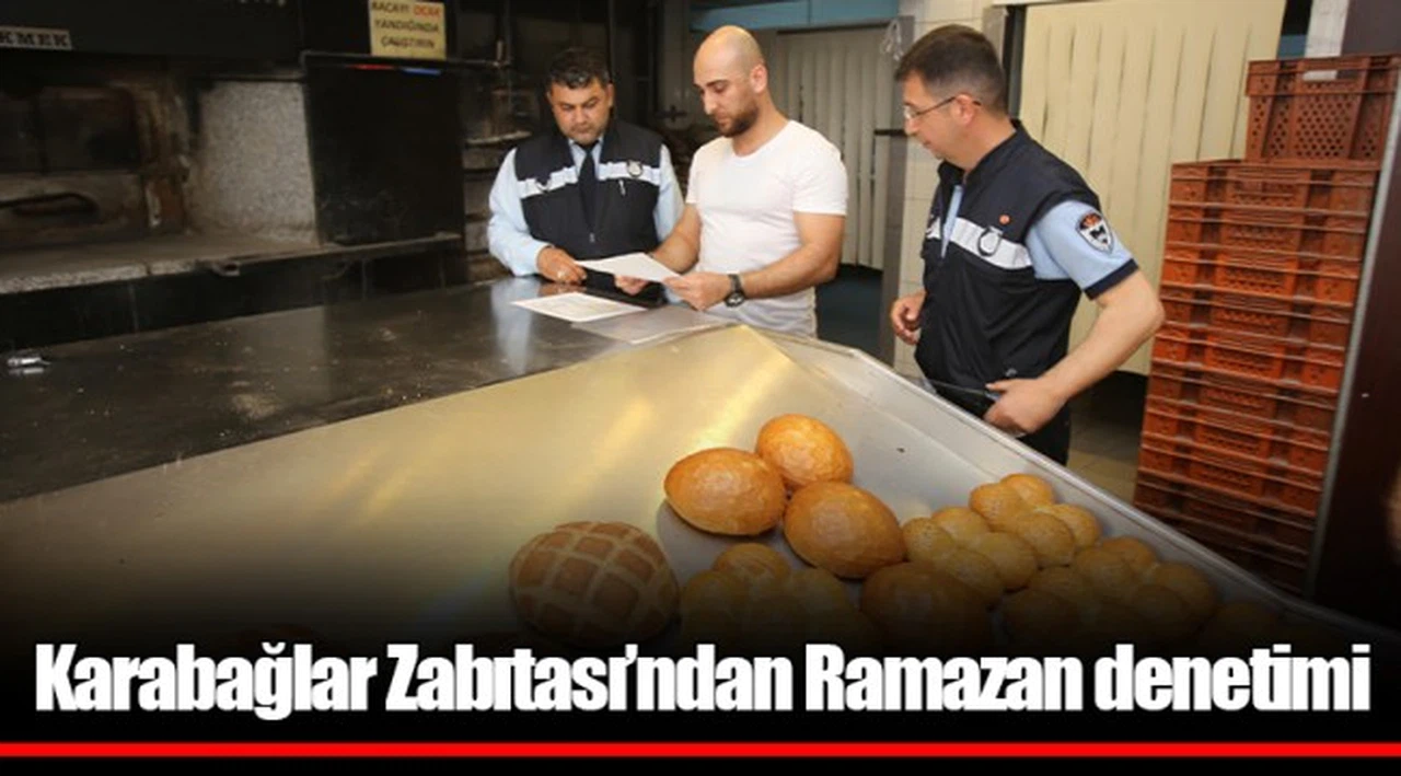 Karabağlar Zabıtası’ndan Ramazan denetimi