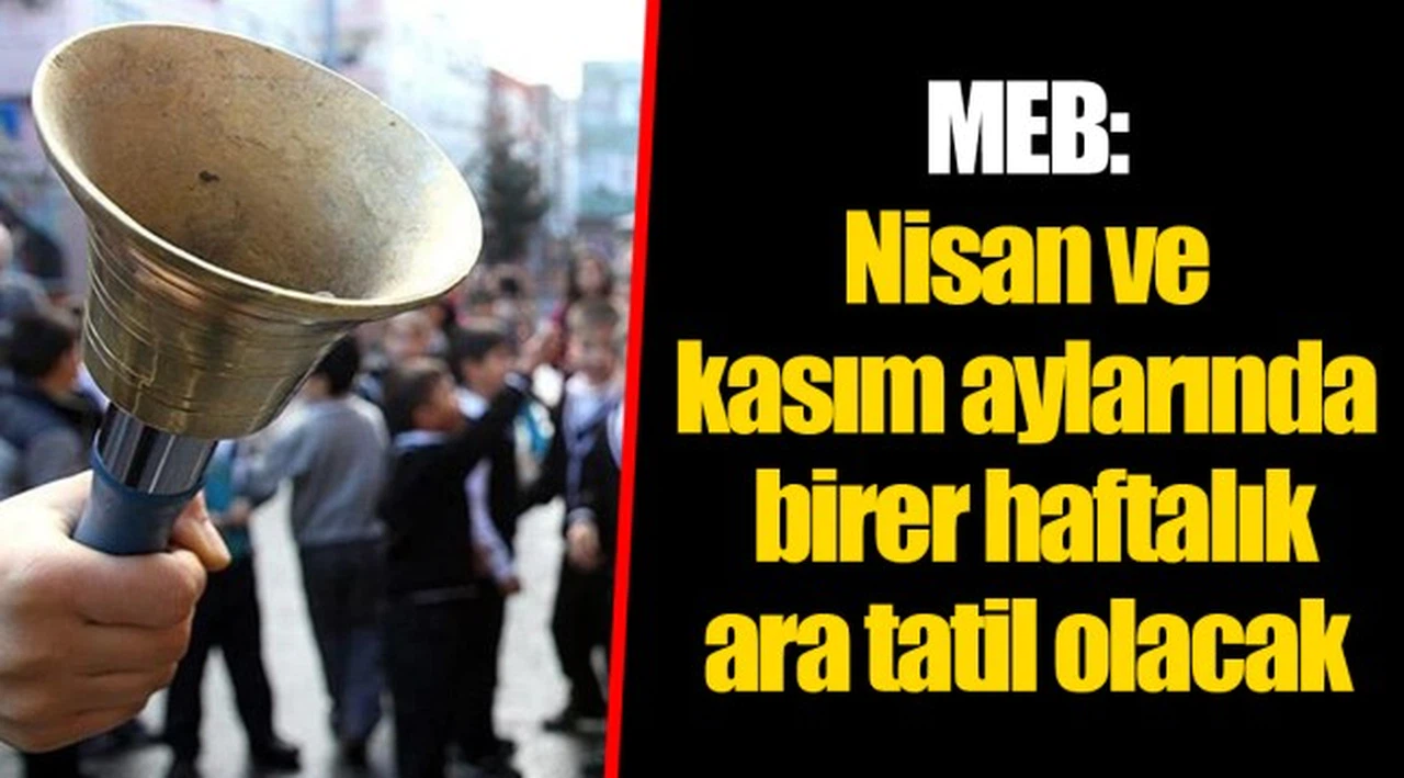 MEB: Nisan ve kasım aylarında birer haftalık ara tatil olacak