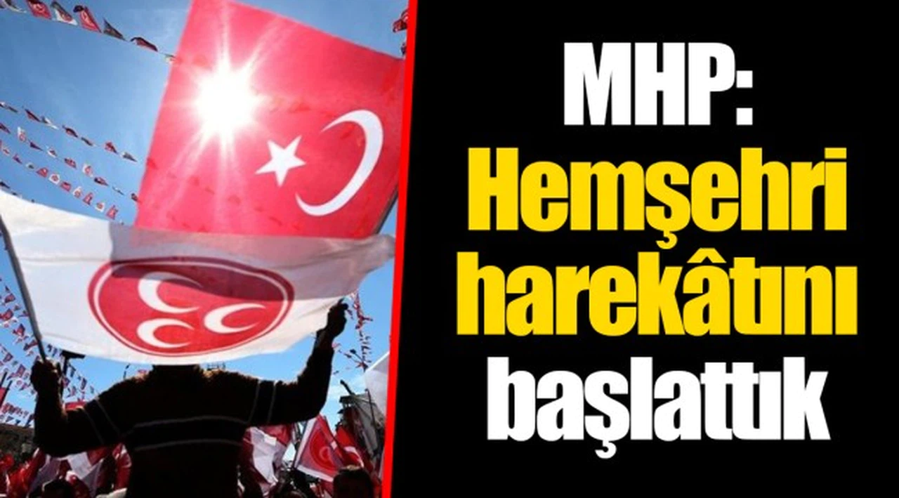 MHP: Hemşehri harekâtını başlattık
