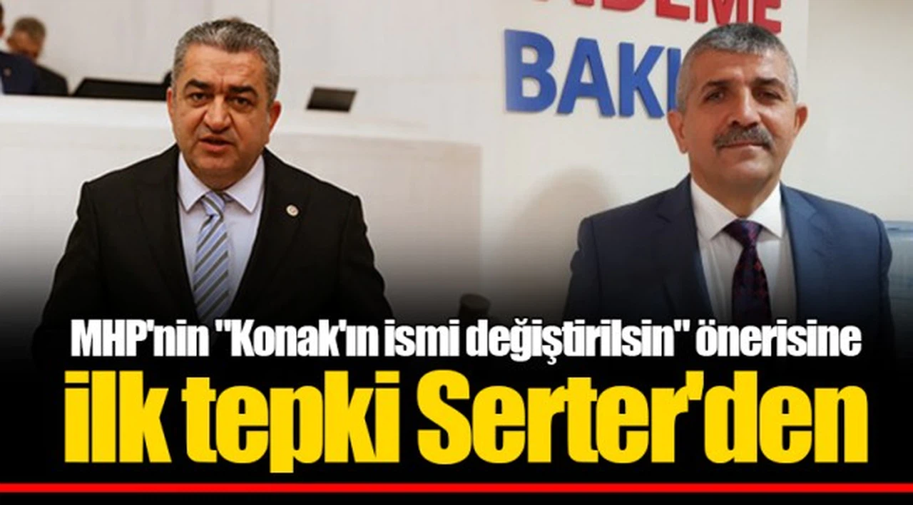 MHP'nin "Konak'ın ismi değiştirilsin" önerisine ilk tepki Serter'den