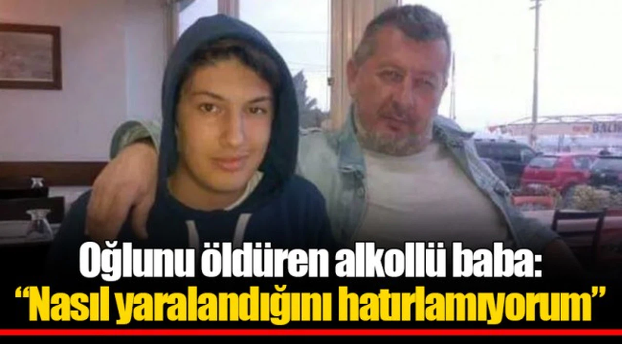 Oğlunu öldüren alkollü baba: “Nasıl yaralandığını hatırlamıyorum”