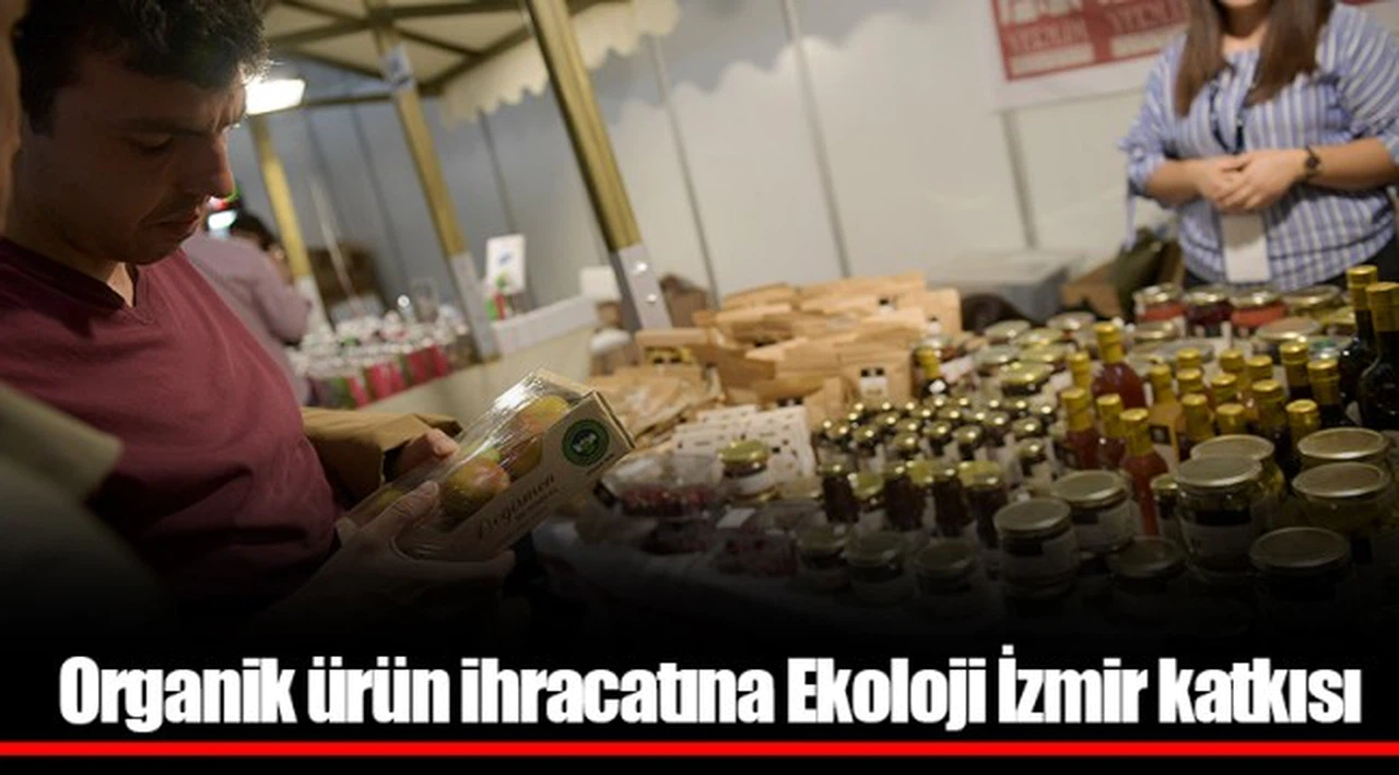 Organik ürün ihracatına  Ekoloji İzmir katkısı 