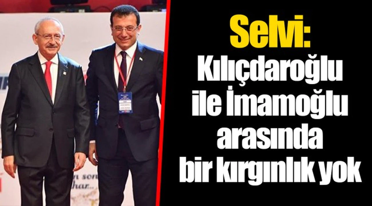 Selvi: Kılıçdaroğlu ile İmamoğlu arasında bir kırgınlık yok