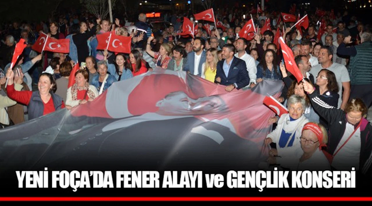 YENİ FOÇA’DA FENER ALAYI ve GENÇLİK KONSERİ
