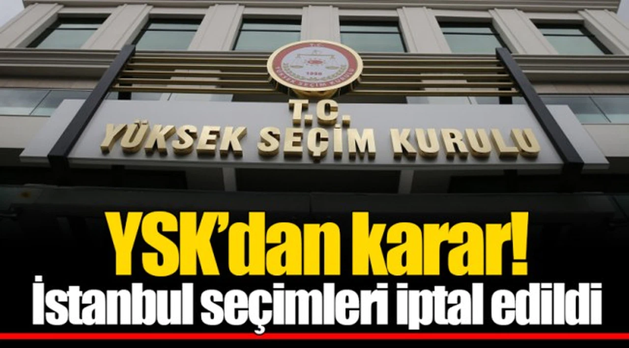 YSK'dan karar! İstanbul seçimleri iptal edildi