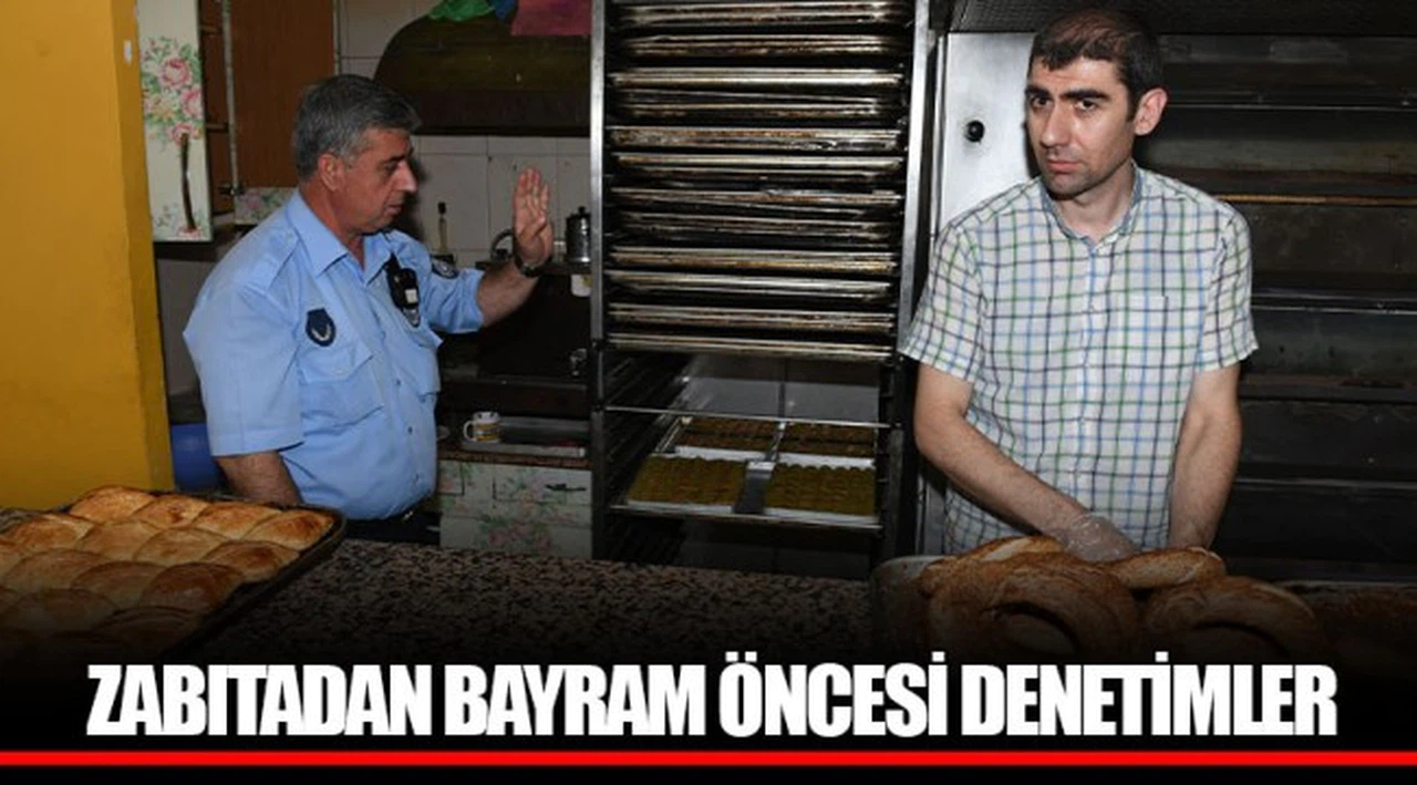 ZABITADAN BAYRAM ÖNCESİ DENETİMLER