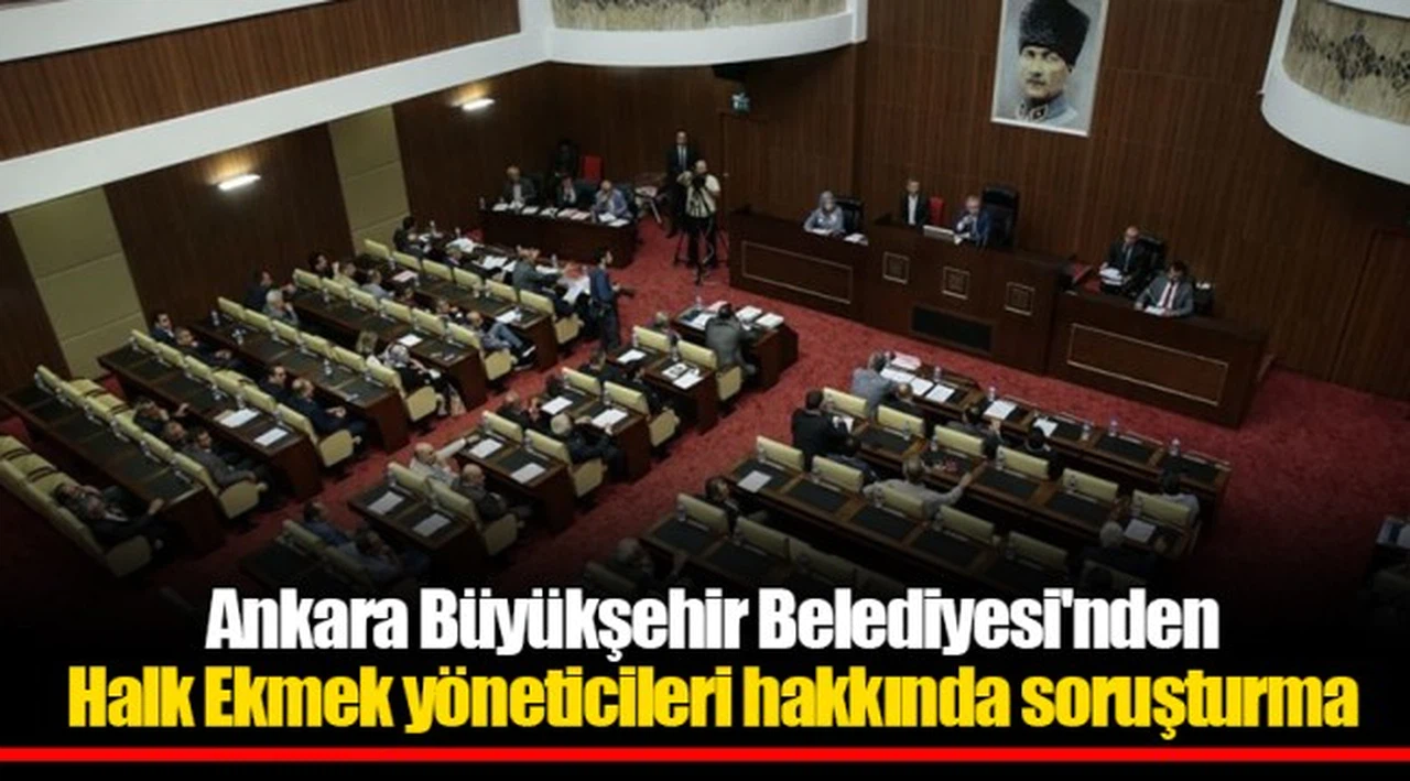 Ankara Büyükşehir Belediyesi'nden Halk Ekmek yöneticileri hakkında soruşturma