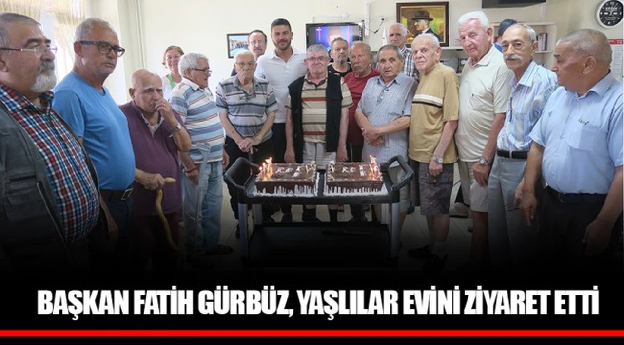 BAŞKAN FATİH GÜRBÜZ, YAŞLILAR EVİNİ ZİYARET ETTİ