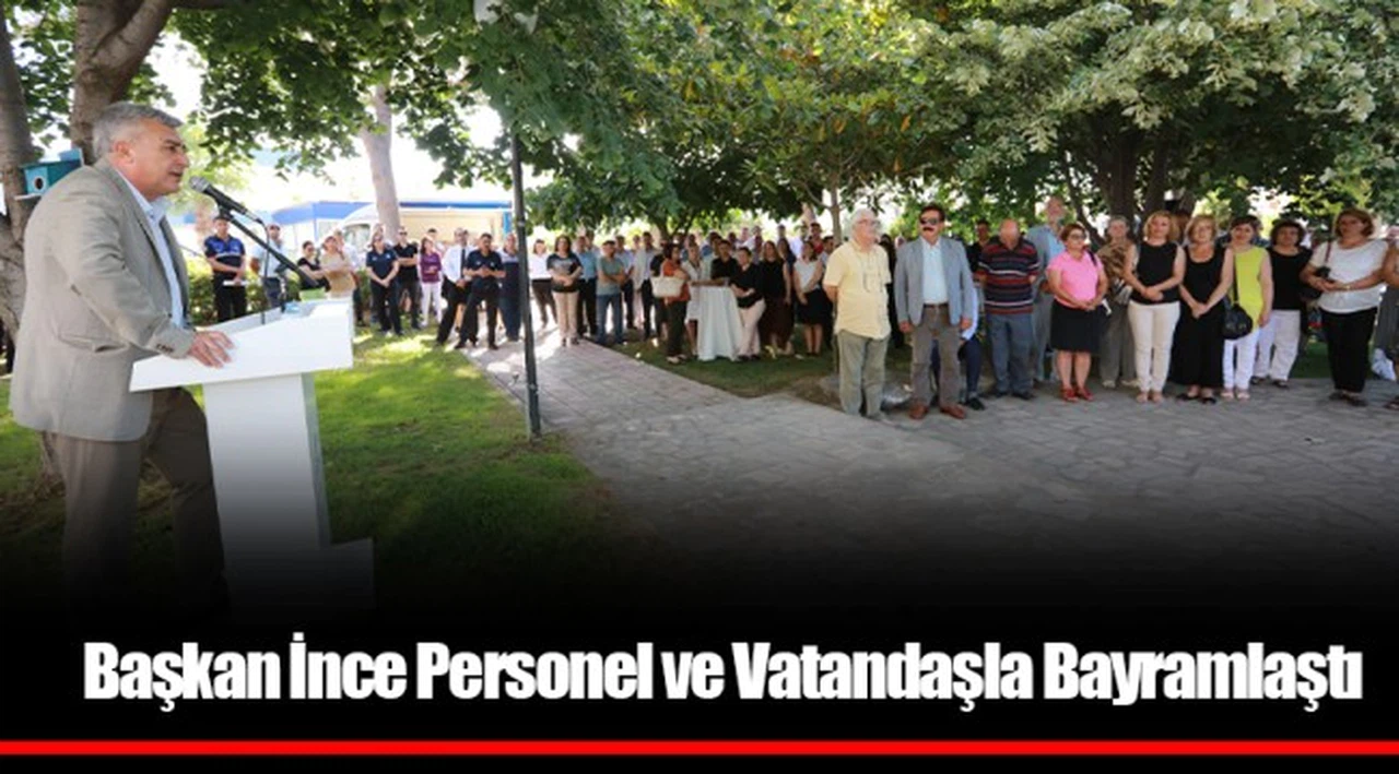 Başkan İnce Personel ve Vatandaşla Bayramlaştı