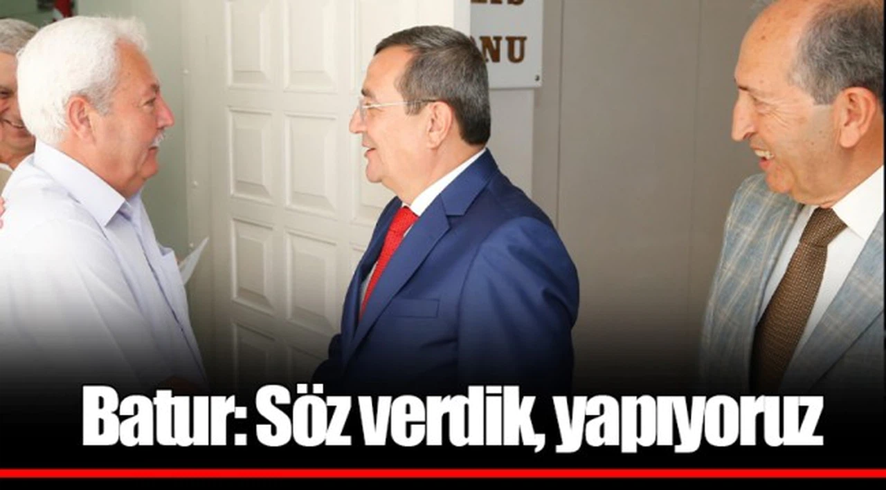 Batur: Söz verdik, yapıyoruz