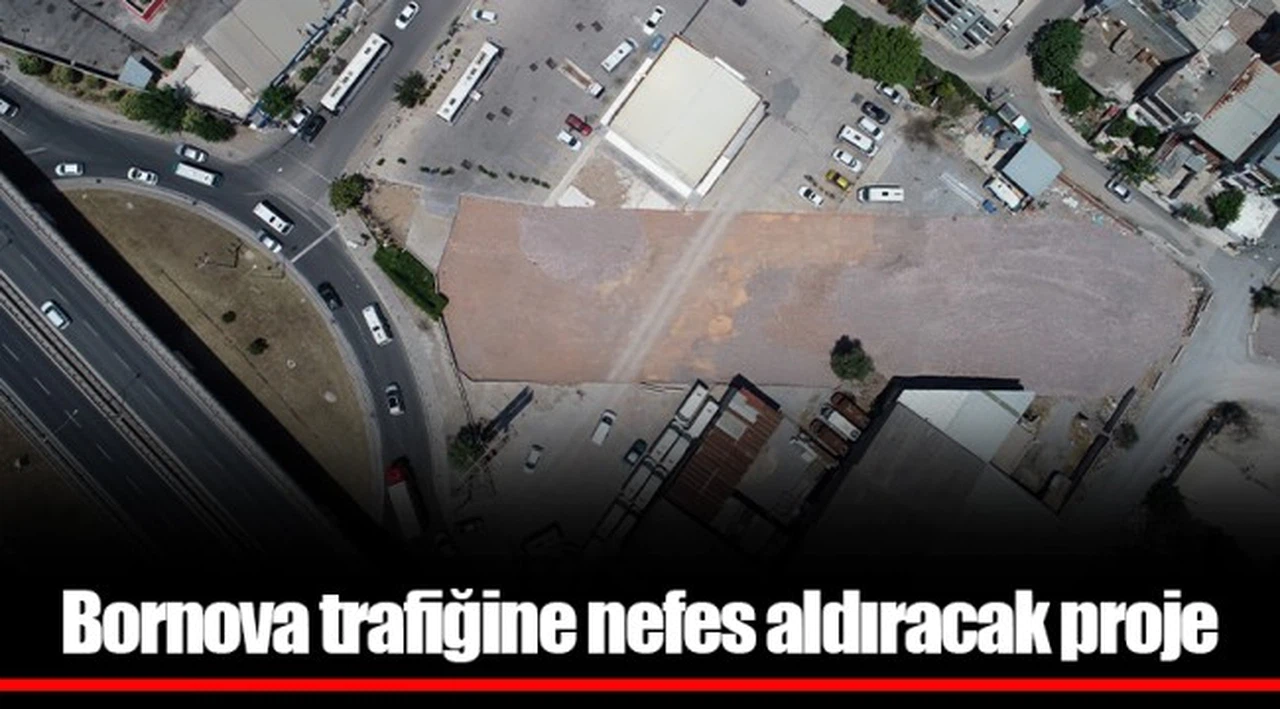 Bornova trafiğine nefes aldıracak proje 