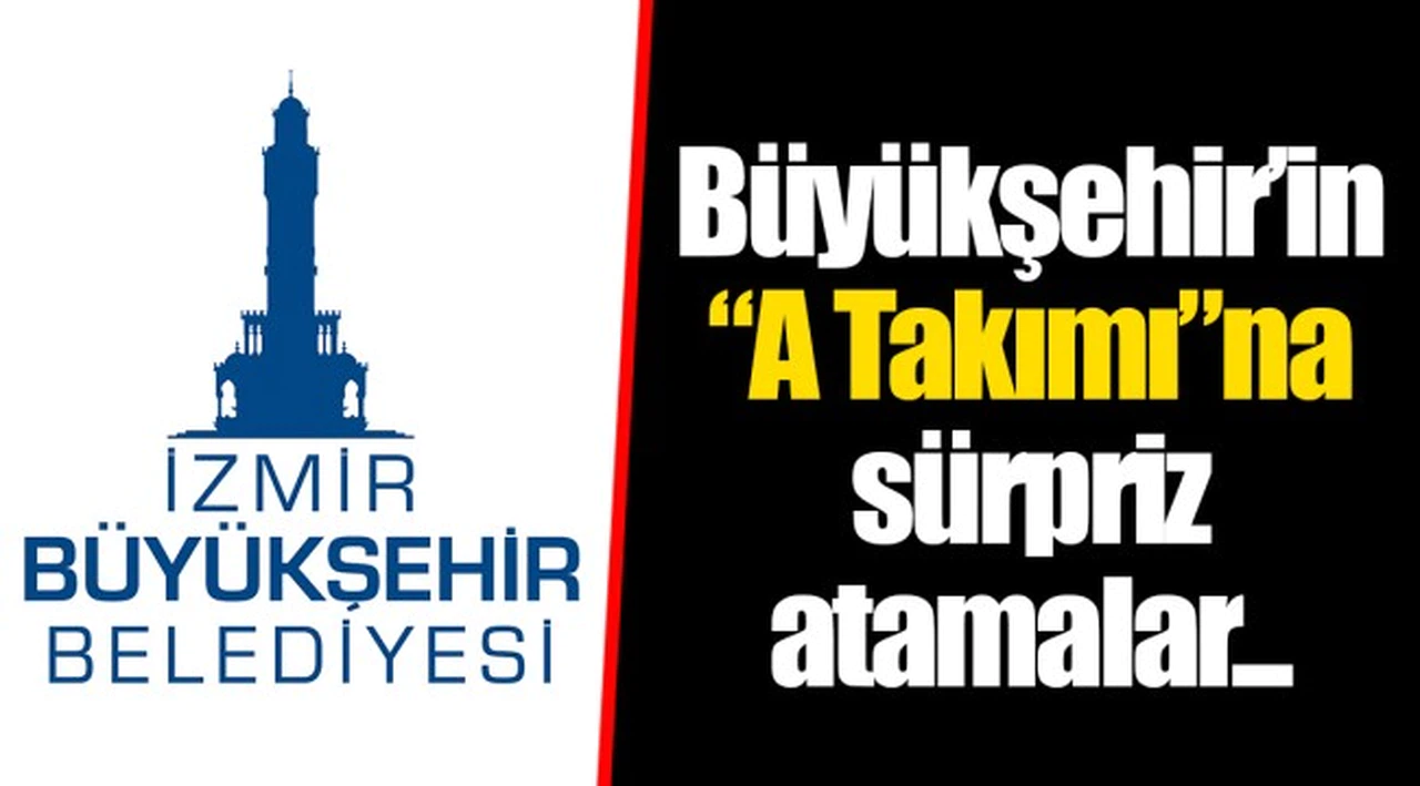 Büyükşehir'in "A Takımı"na sürpriz atamalar... 