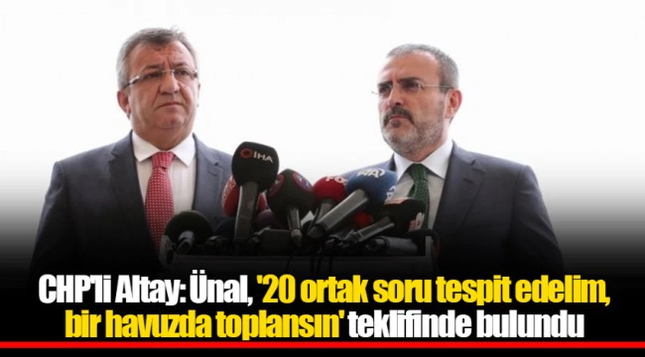 CHP'li Altay: Ünal, '20 ortak soru tespit edelim, bir havuzda toplansın' teklifinde bulundu
