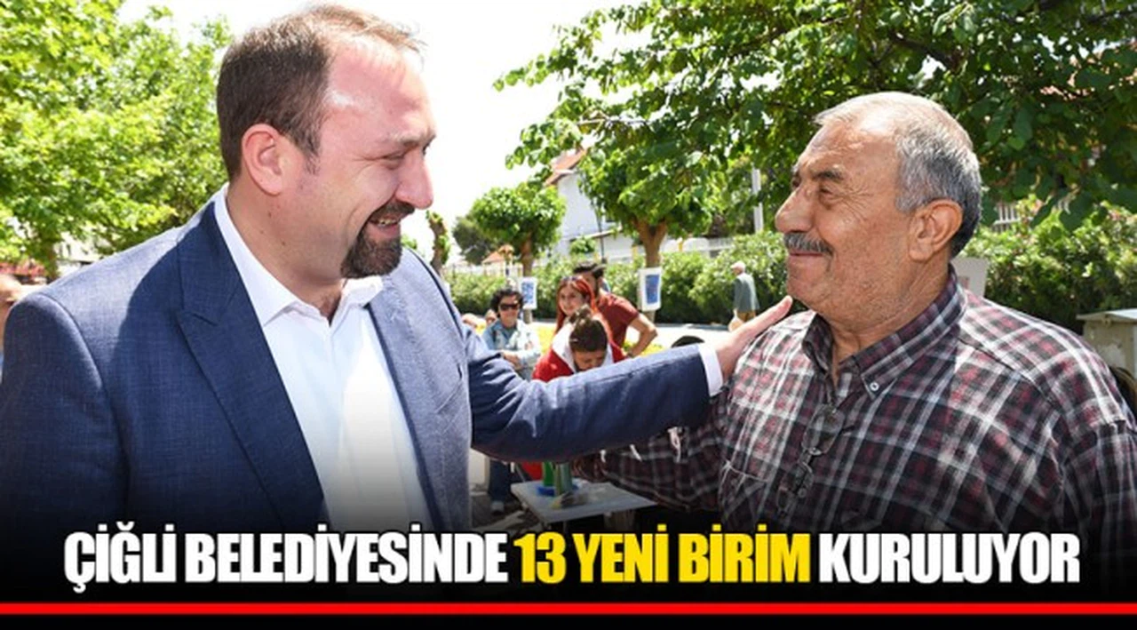 ÇİĞLİ BELEDİYESİNDE 13 YENİ BİRİM KURULUYOR