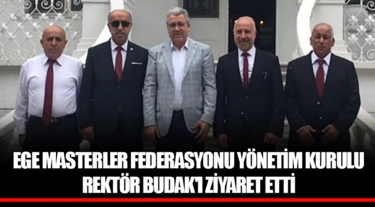 EGE MASTERLER FEDERASYONU YÖNETİM KURULU REKTÖR BUDAK'I ZİYARET ETTİ