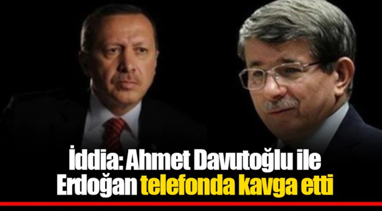 İddia: Ahmet Davutoğlu ile Erdoğan telefonda kavga etti