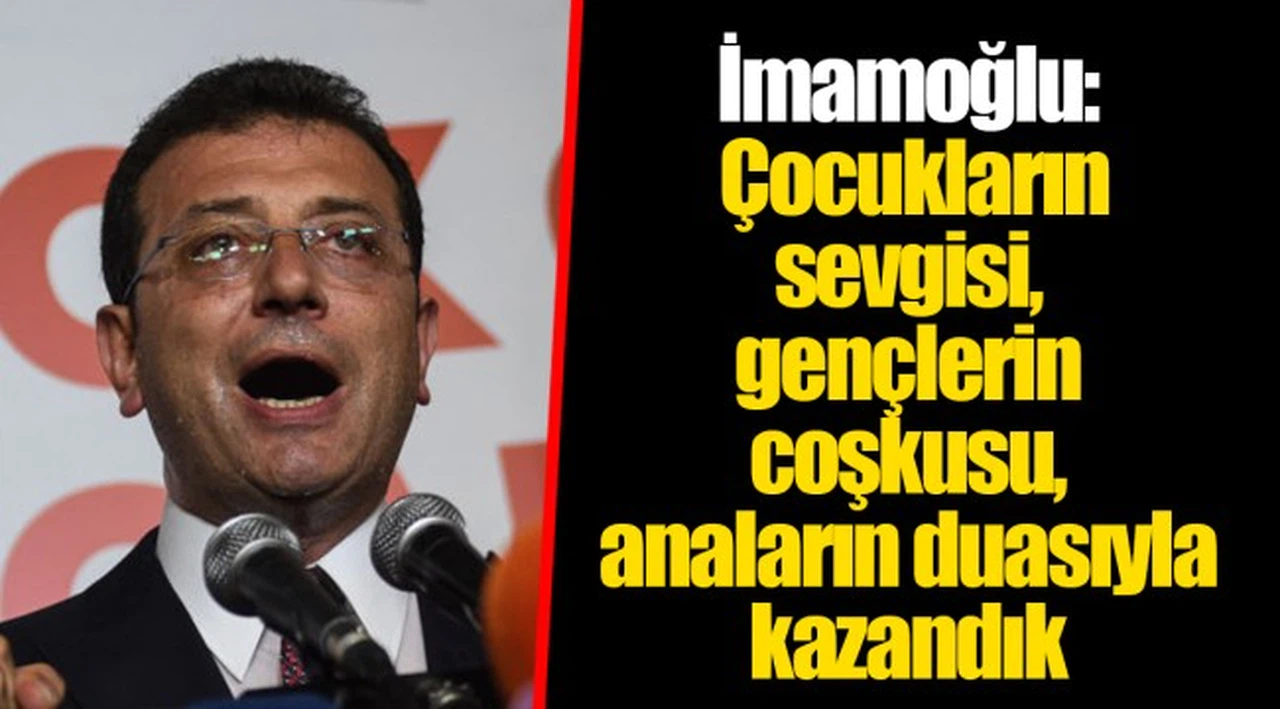 İmamoğlu: Çocukların sevgisi, gençlerin coşkusu, anaların duasıyla kazandık