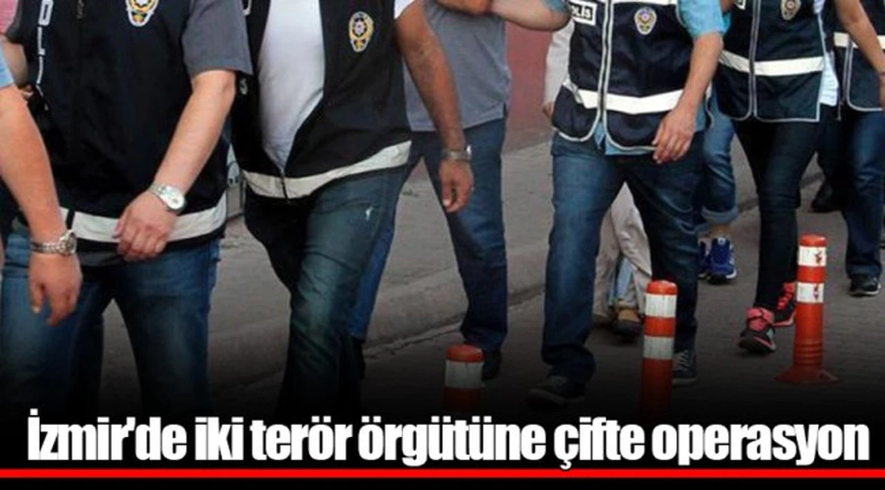 İzmir'de iki terör örgütüne çifte operasyon