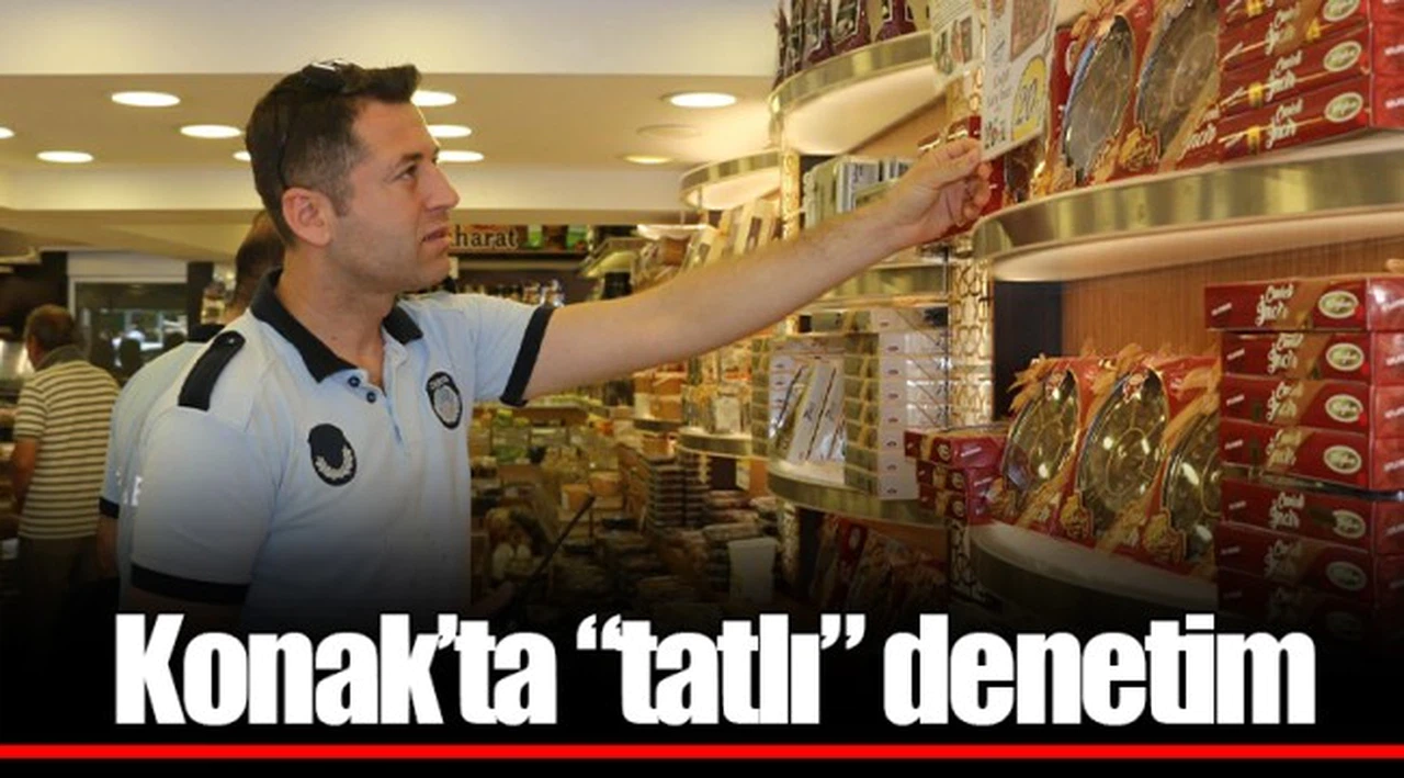 Konak’ta “tatlı” denetim