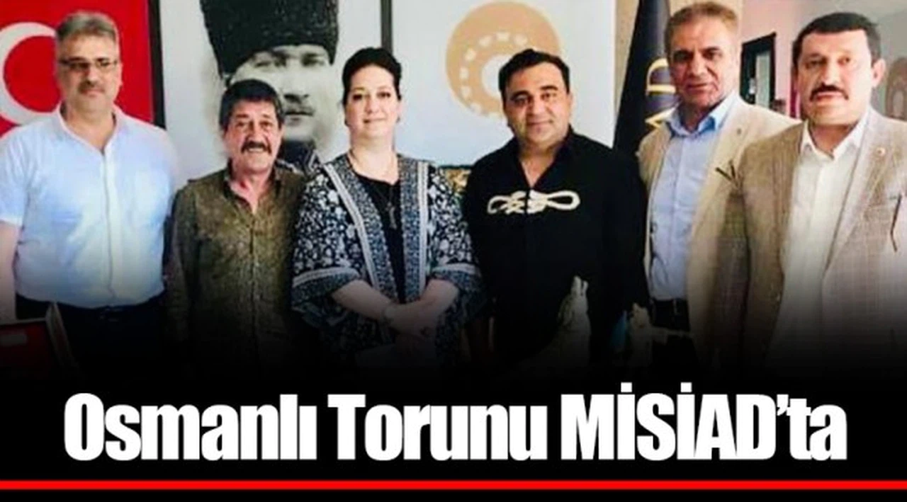 Osmanlı Torunu MİSİAD’ta 