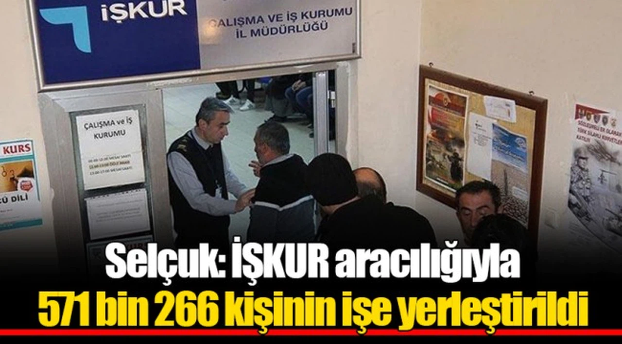 Selçuk: İŞKUR aracılığıyla 571 bin 266 kişinin işe yerleştirildi