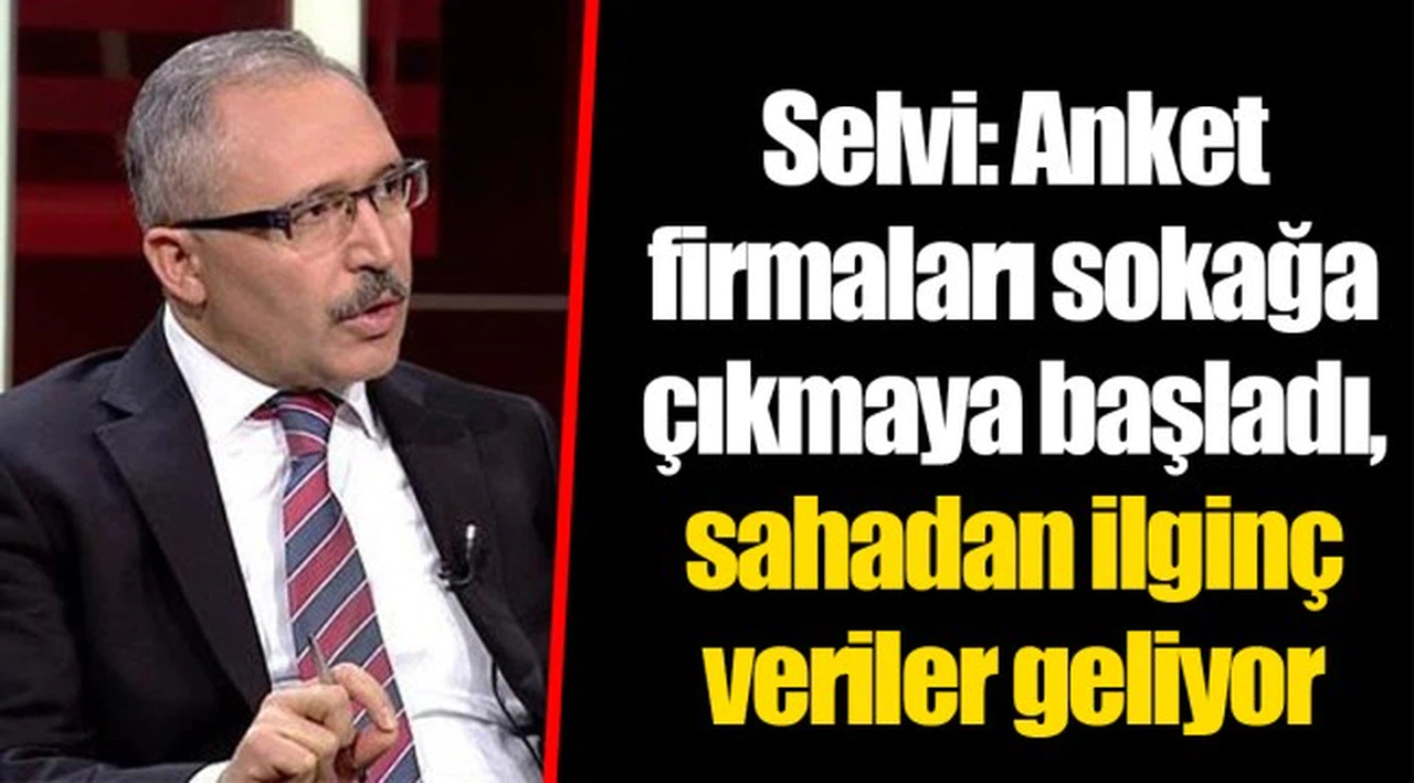 Selvi: Anket firmaları sokağa çıkmaya başladı, sahadan ilginç veriler geliyor