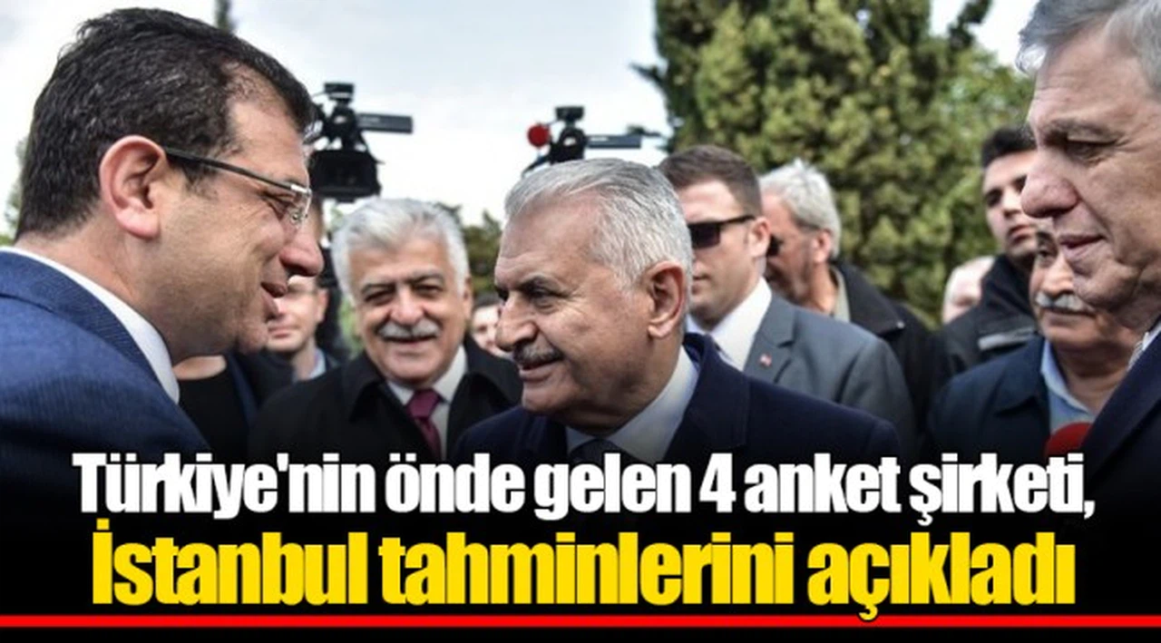 Türkiye'nin önde gelen 4 anket şirketi, İstanbul tahminlerini açıkladı