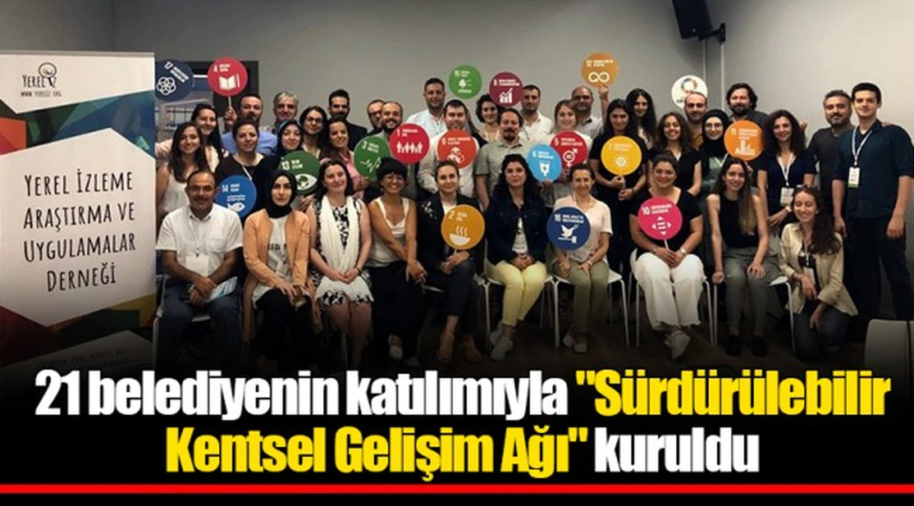 21 belediyenin katılımıyla "Sürdürülebilir Kentsel Gelişim Ağı" kuruldu