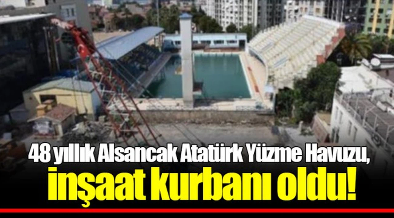 48 yıllık Alsancak Atatürk Yüzme Havuzu, inşaat kurbanı oldu!