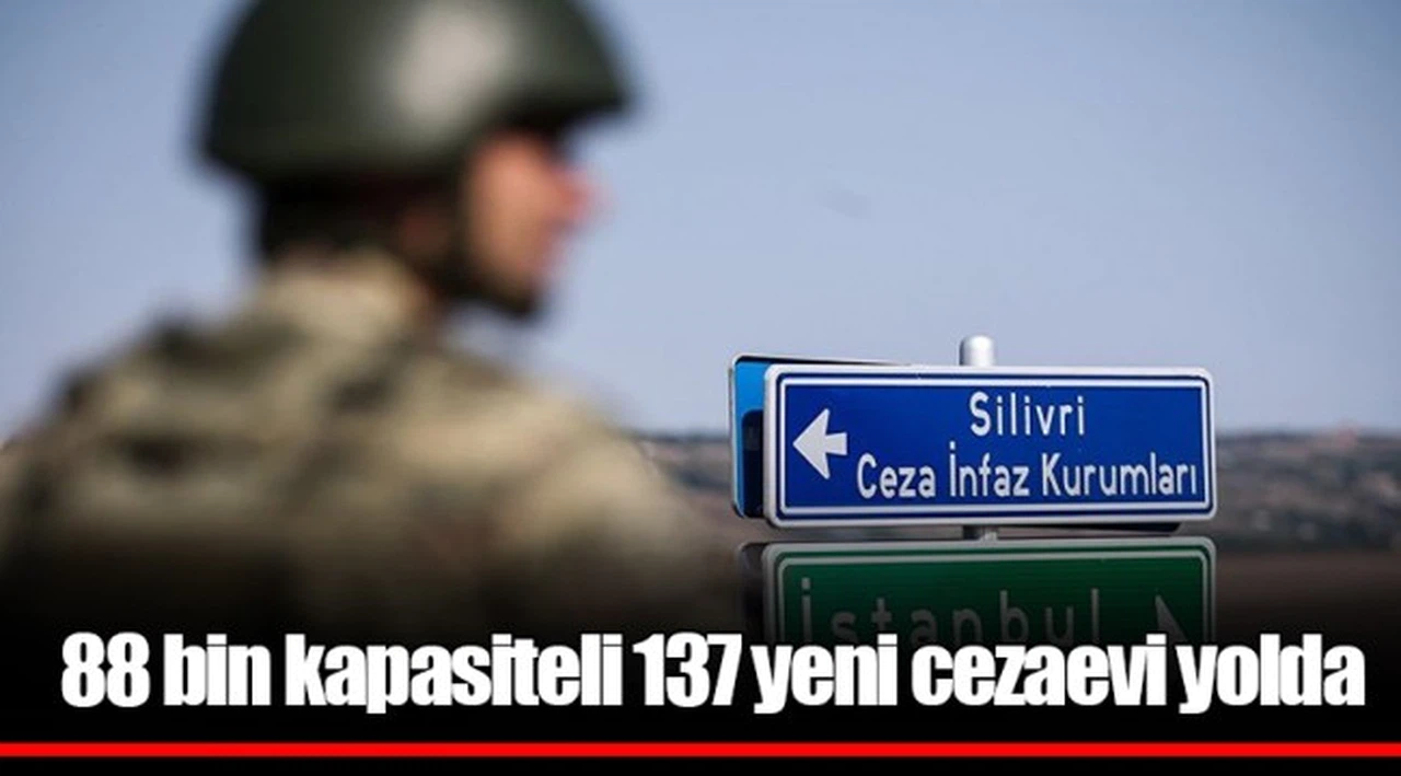88 bin kapasiteli 137 yeni cezaevi yolda