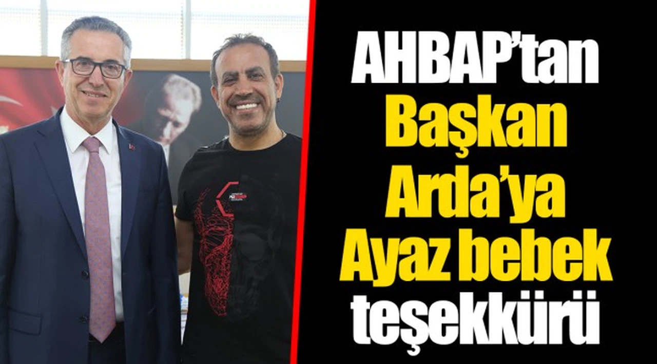 AHBAP’tan Başkan Arda’ya Ayaz bebek teşekkürü