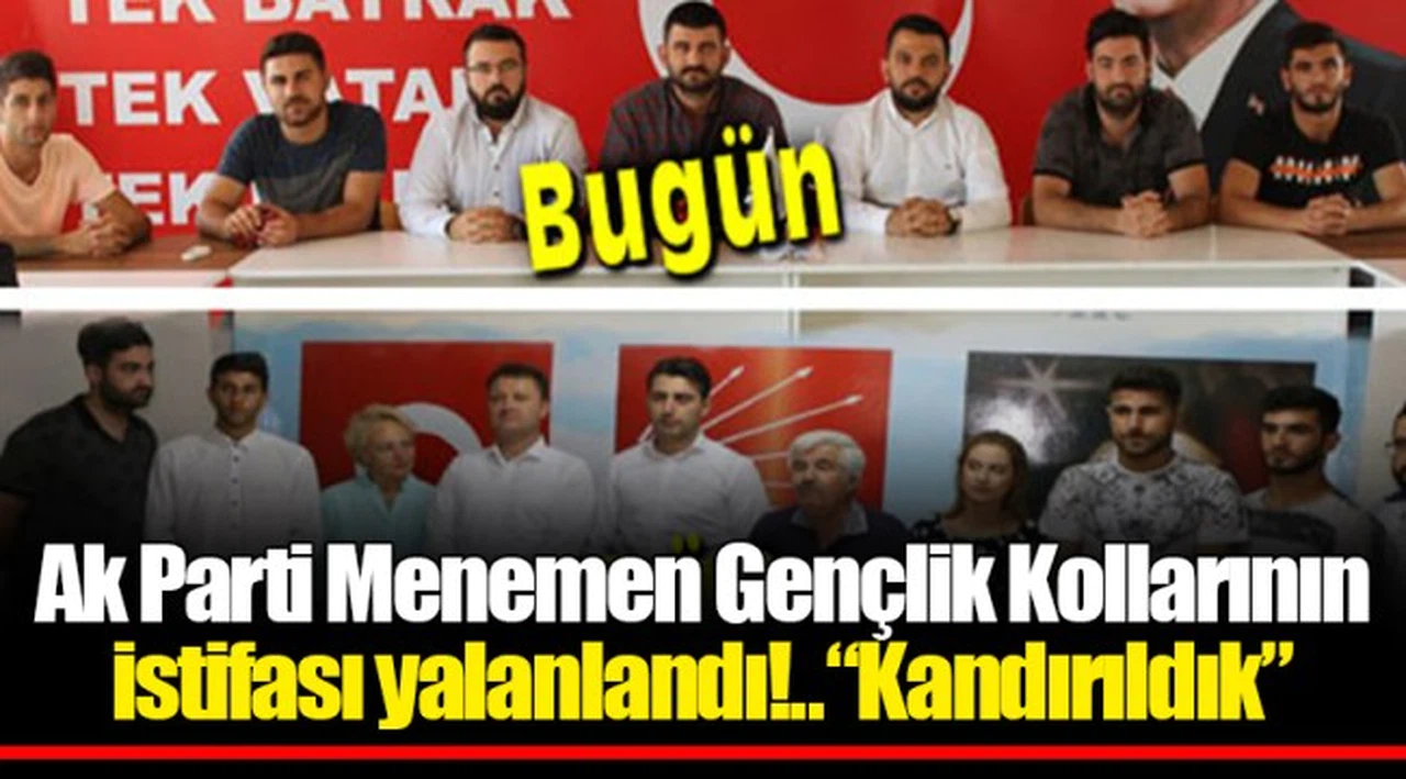 Ak Parti Menemen Gençlik Kollarının  istifası yalanlandı!..“Kandırıldık”