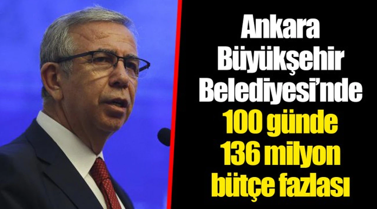 Ankara Büyükşehir Belediyesi’nde 100 günde 136 milyon bütçe fazlası