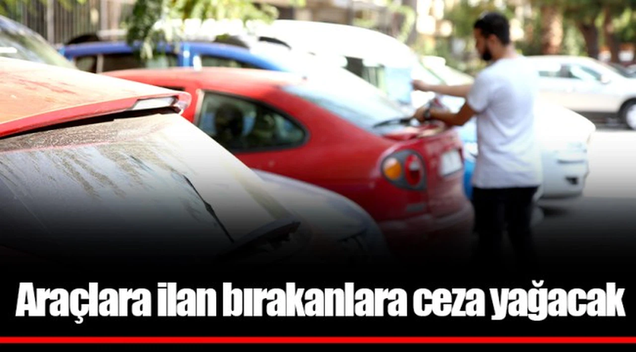 Araçlara ilan bırakanlara ceza yağacak 